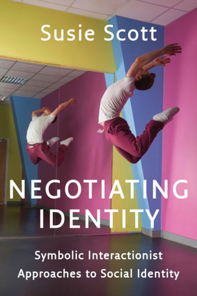 Negotiating Identity: Symbolic Interactionist Approaches to Social Identity