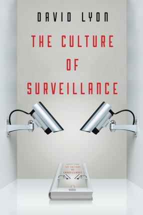 The Culture of Surveillance: Watching as a Way of Life