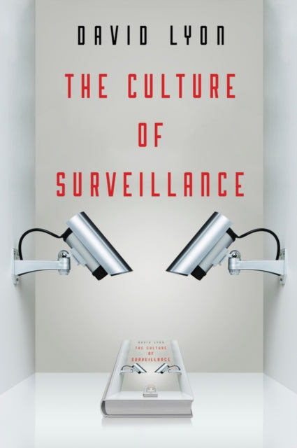 The Culture of Surveillance: Watching as a Way of Life