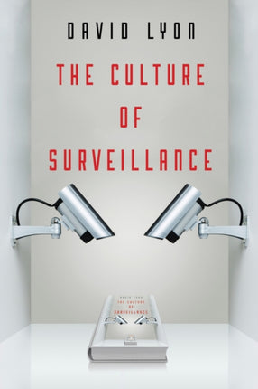 The Culture of Surveillance: Watching as a Way of Life