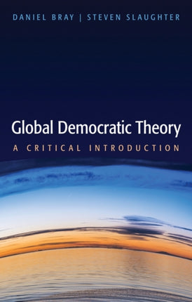 Global Democratic Theory: A Critical Introduction