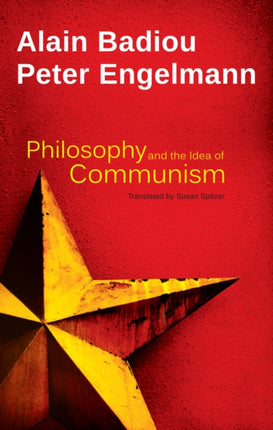 Philosophy and the Idea of Communism: Alain Badiou in conversation with Peter Engelmann