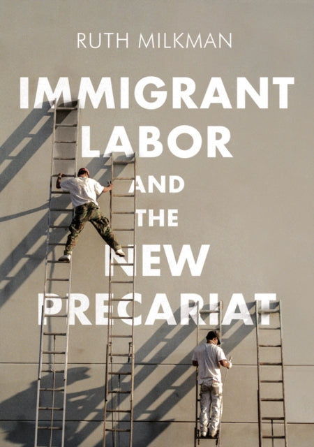 Immigrant Labor and the New Precariat Immigration