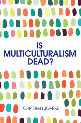 Is Multiculturalism Dead?: Crisis and Persistence in the Constitutional State