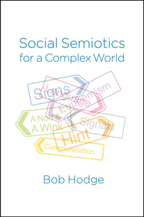 Social Semiotics for a Complex World: Analysing Language and Social Meaning