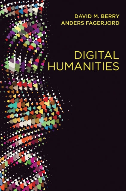 Digital Humanities: Knowledge and Critique in a Digital Age