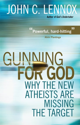 Gunning for God: Why the New Atheists are missing the target