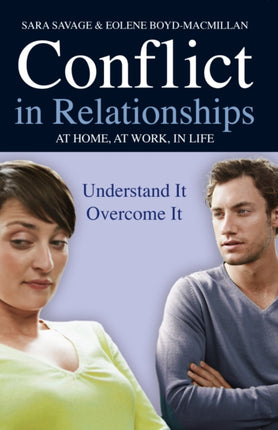 Conflict in Relationships At home At Work In Life Understand it Overcome it