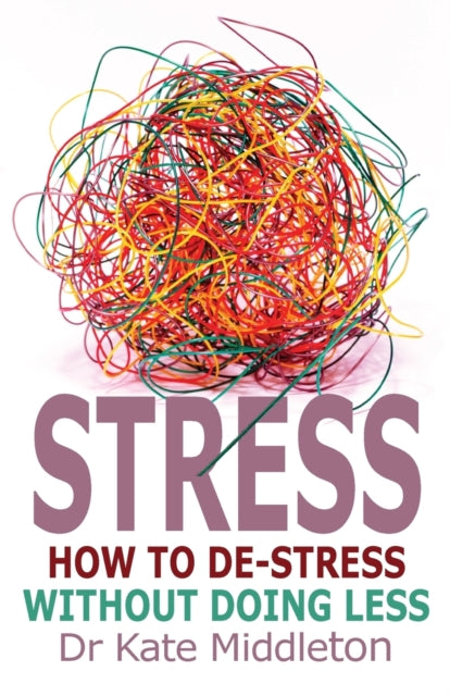 Stress How to DeStress Without Doing Less