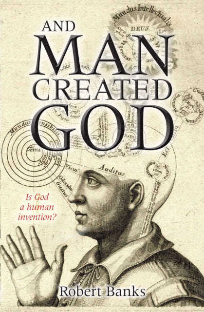 And Man Created God: Is God a human invention?