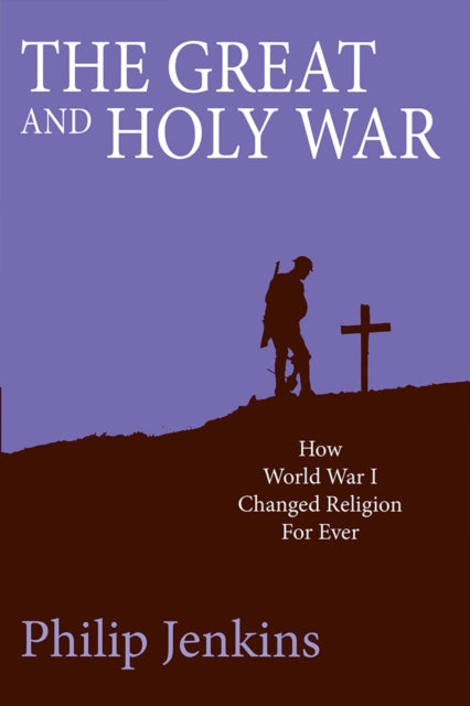 The Great and Holy War: How World War I changed religion for ever