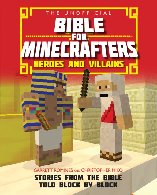 The Unofficial Bible for Minecrafters: Heroes and Villains: Stories from the Bible told block by block