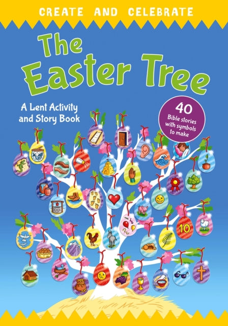 Create and celebrate: The Easter Tree: A Lent Activity and Story Book