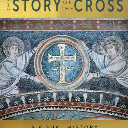 The Story of the Cross: A Visual History