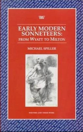 Early Modern Sonneteers  From Wyatt to Milton