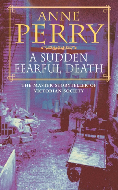 A Sudden Fearful Death (William Monk Mystery, Book 4): A shocking murder from the depths of Victorian London