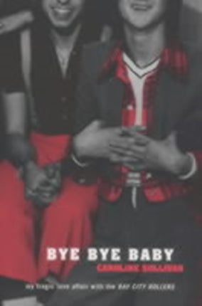 Bye Bye Baby My Tragic Love Affair with the Bay City Rollers
