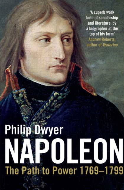 Napoleon: v. 1: Path to Power 1769 - 1799