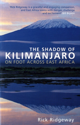 The Shadow of Kilimanjaro On Foot Across East Africa