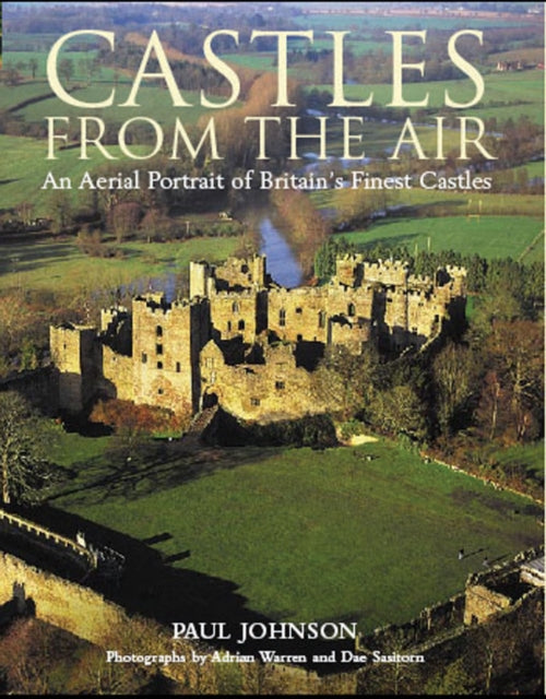 Castles from the Air: An Aerial Portrait of Britain's Finest Castles