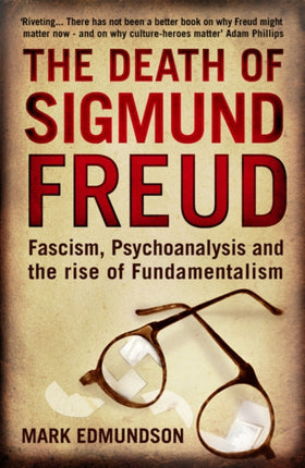 Death of Sigmund Freud Fascism Psychoanalysis and the Rise of Fundamentalism