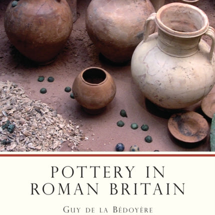 Pottery in Roman Britain Shire Archaeology No 79