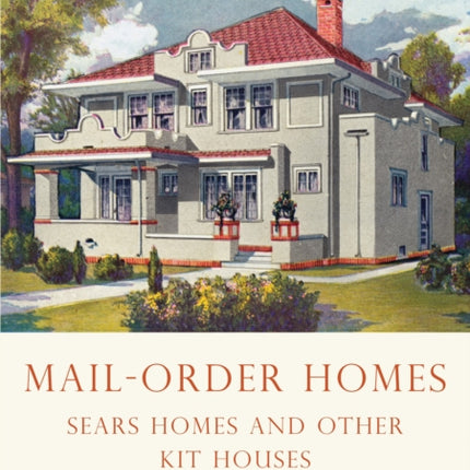 MailOrder Homes Sears Homes and Other Kit Houses