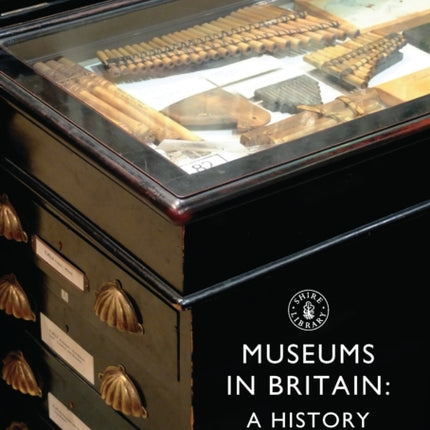 Museums in Britain A History Shire Library