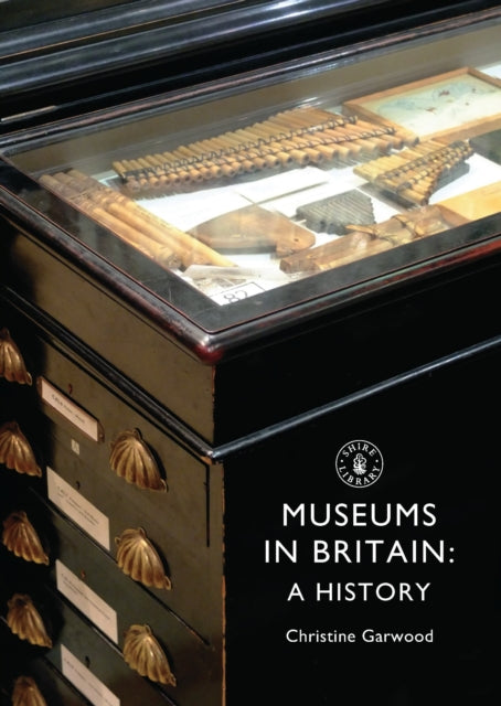Museums in Britain A History Shire Library