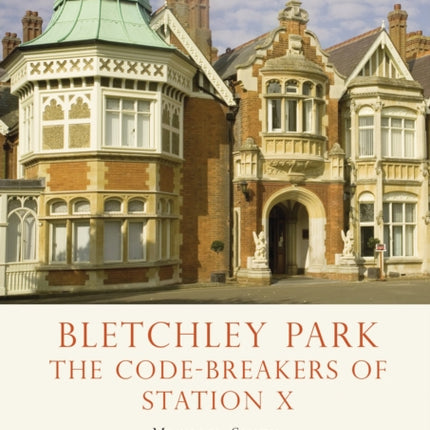 Bletchley Park: The Code-breakers of Station X