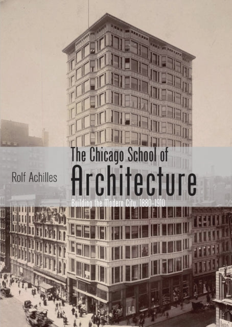 The Chicago School of Architecture Building the Modern City 18801910 Shire Library USA