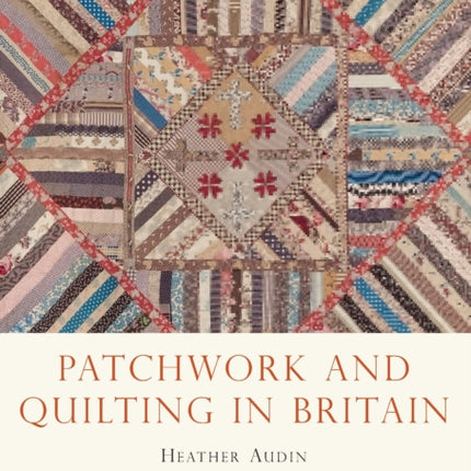 Patchwork and Quilting in Britain 743 Shire