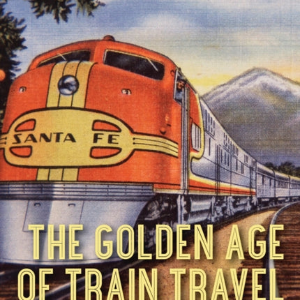 The Golden Age of Train Travel 778 Shire Library