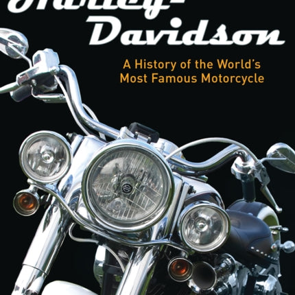 Harley-Davidson: A History of the World’s Most Famous Motorcycle