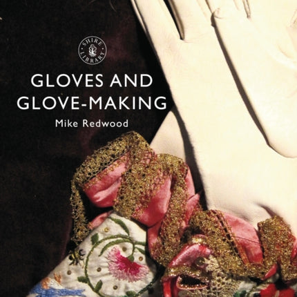 Gloves and Glovemaking 812 Shire Library