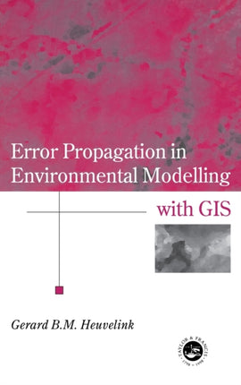 Error Propagation in Environmental Modelling with GIS Research Monographs in GIS