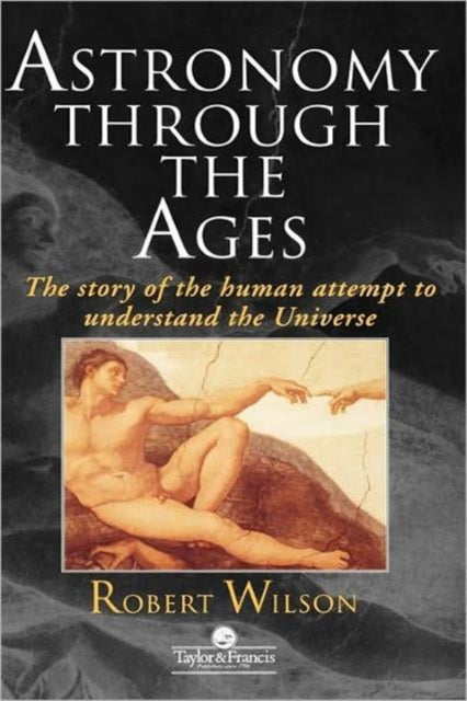 Astronomy Through the Ages The Story Of The Human Attempt To Understand The Universe