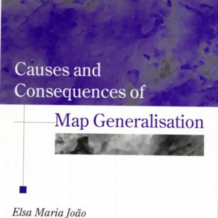 Causes and Consequences of Map Generalization Research Monographs in GIS