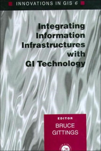 Innovations in GIS 6: Integrating Information Infrastructures with GI Technology