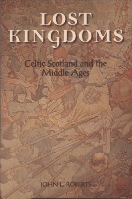 Lost Kingdoms: Celtic Scotland and the Middle Ages