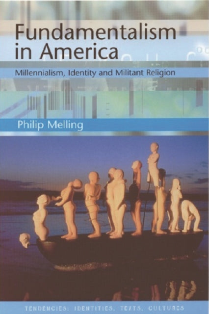 Fundamentalism in America: Millennialism, Identity and Militant Religion