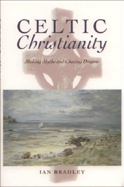 Celtic Christianity: Making Myths and Chasing Dreams