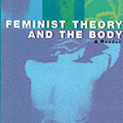 Feminist Theory and the Body: A Reader