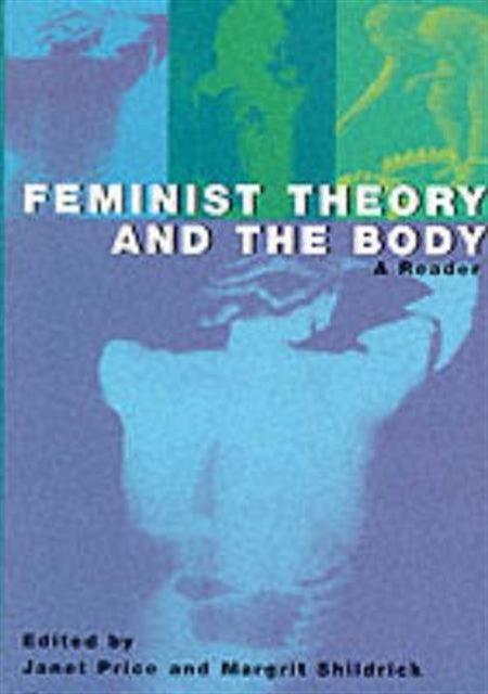 Feminist Theory and the Body: A Reader