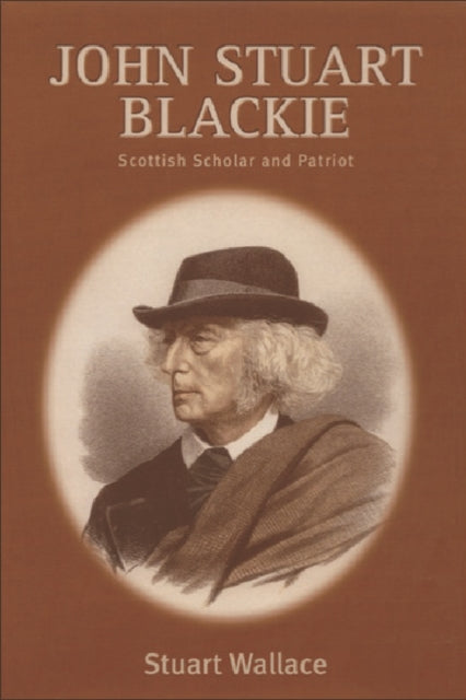 John Stuart Blackie: Scottish Scholar and Patriot