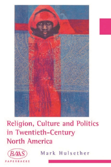 Religion, Culture and Politics in the Twentieth-century United States