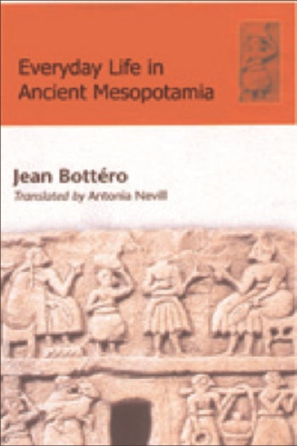 Everyday Life in Ancient Mesopotamia: Everyday Life in the First Civilisation