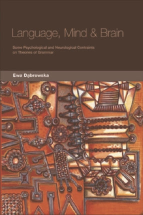 Language, Mind and Brain: Some Psychological and Neurological Constraints on Theories of Grammar