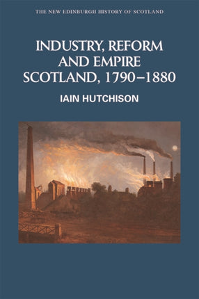 Industry, Empire and Unrest: Scotland, 1790-1880