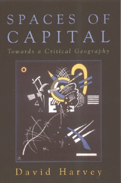 Spaces of Capital: Towards a Critical Geography